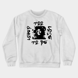 Too Lose To Be Loved Girl 2 (Variant) Crewneck Sweatshirt